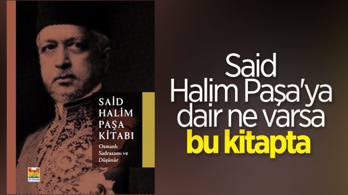 Osmanlı sadrazamı Said Halim Paşa'nın düşünce hayatı kitaplaştırıldı