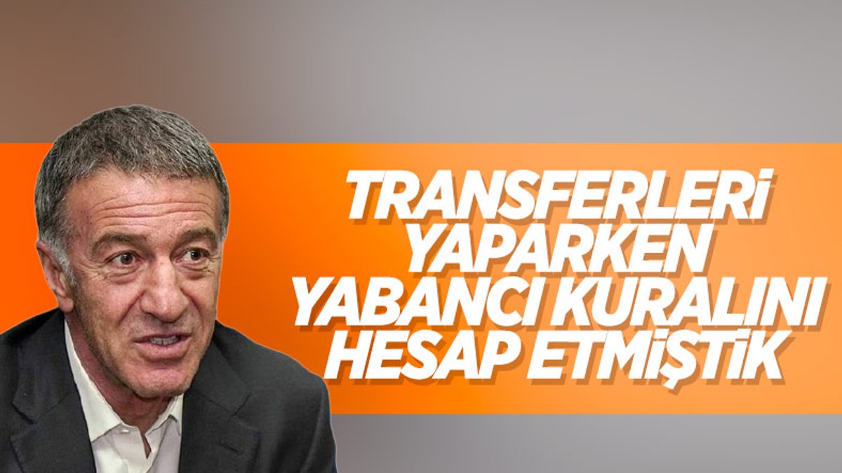 Ahmet Ağaoğlu: Transferlerimizi yabancı kuralına göre yaptık