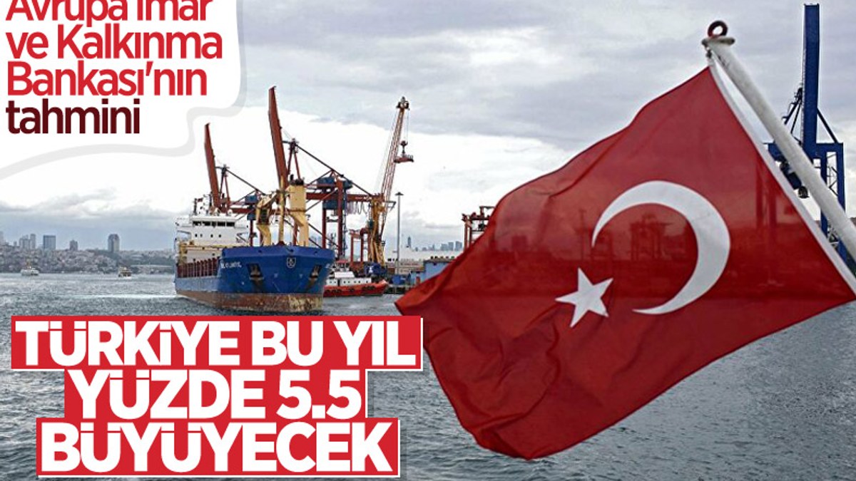 Avrupa İmar ve Kalkınma Bankası, Türkiye ekonomisinde yüzde 5,5 büyüme öngörüyor