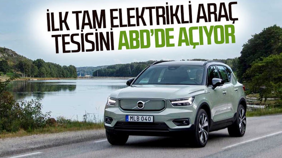 Volvo, ilk tamamen elektrikli araç tesisini ABD'de kuracak