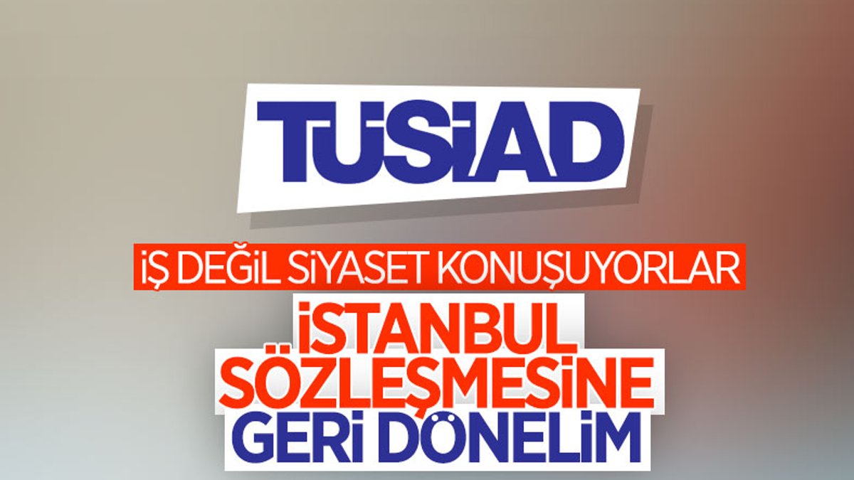 TÜSİAD: İstanbul Sözleşmesi'ne geri dönülsün