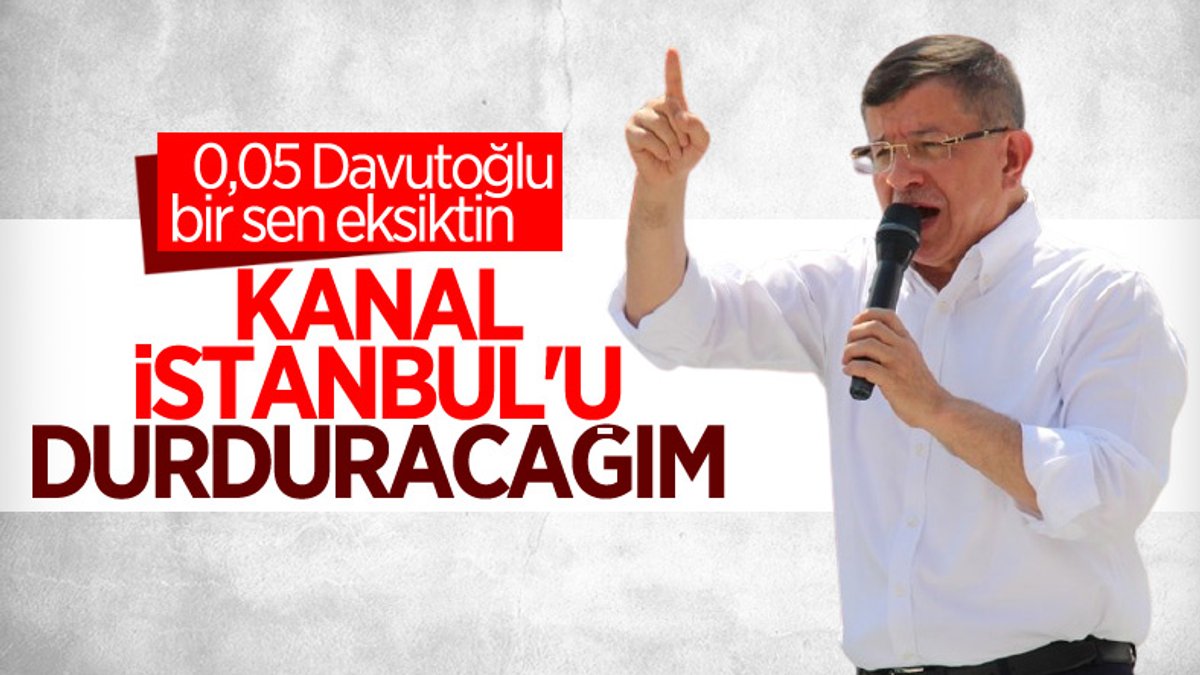 Ahmet Davutoğlu, CHP'nin Kanal İstanbul tehdidini tekrarladı