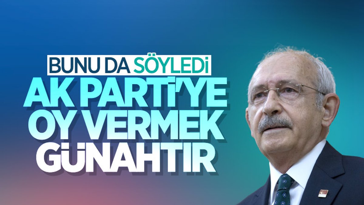 Kemal Kılıçdaroğlu'na göre AK Parti'ye oy vermek günah