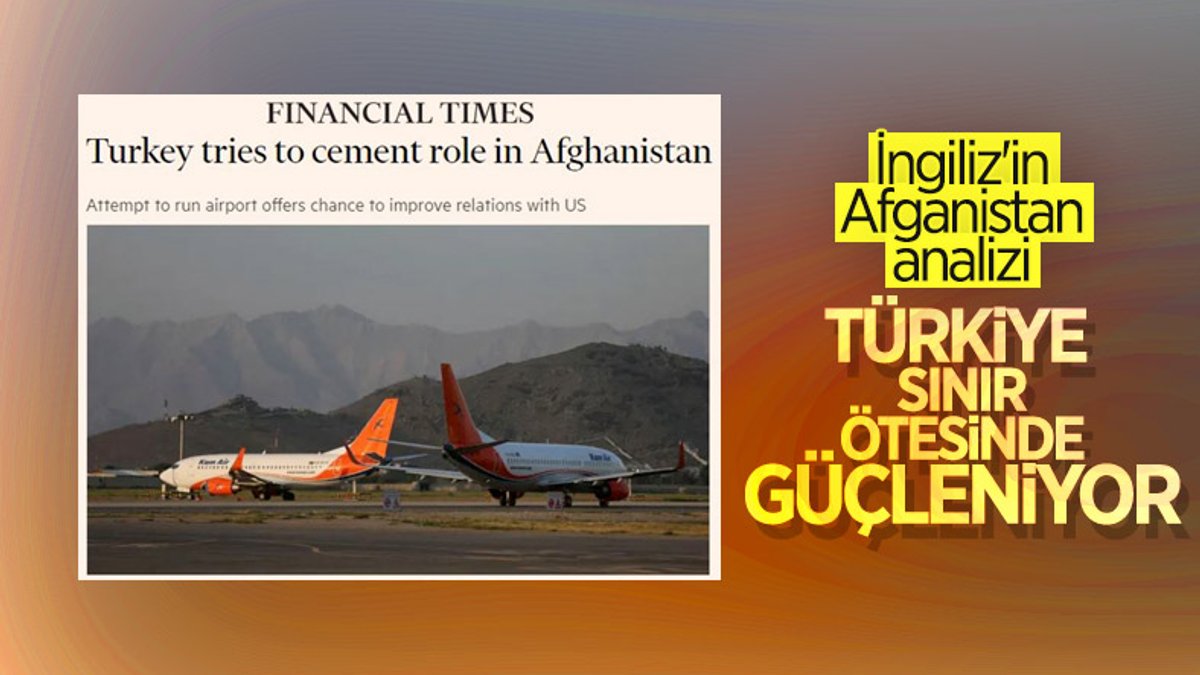 Financial Times: Türkiye'nin hedefi, Afganistan'daki rolünü güçlendirmek