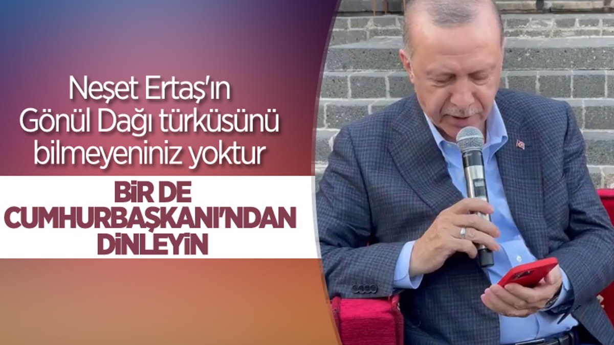 Cumhurbaşkanı Erdoğan, Gönül Dağı türküsünü söyledi