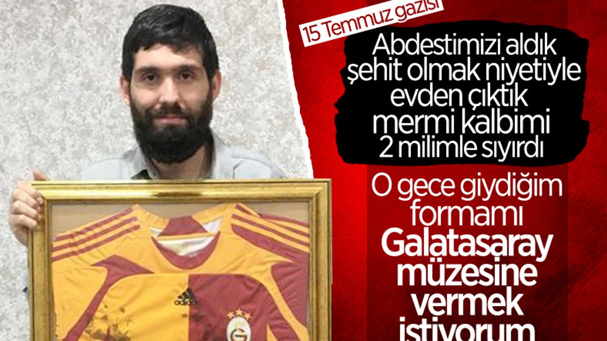 15 Temmuz gazisi, o gece üzerindeki formayı Galatasaray'ın müzesine bağışlamak istiyor
