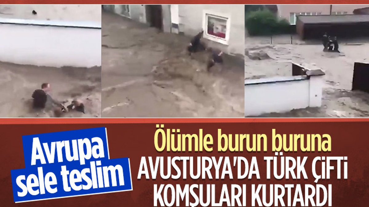 Avrupa'da etkili olan sele kapılan Türk çifti, Avusturyalı komşusu kurtardı