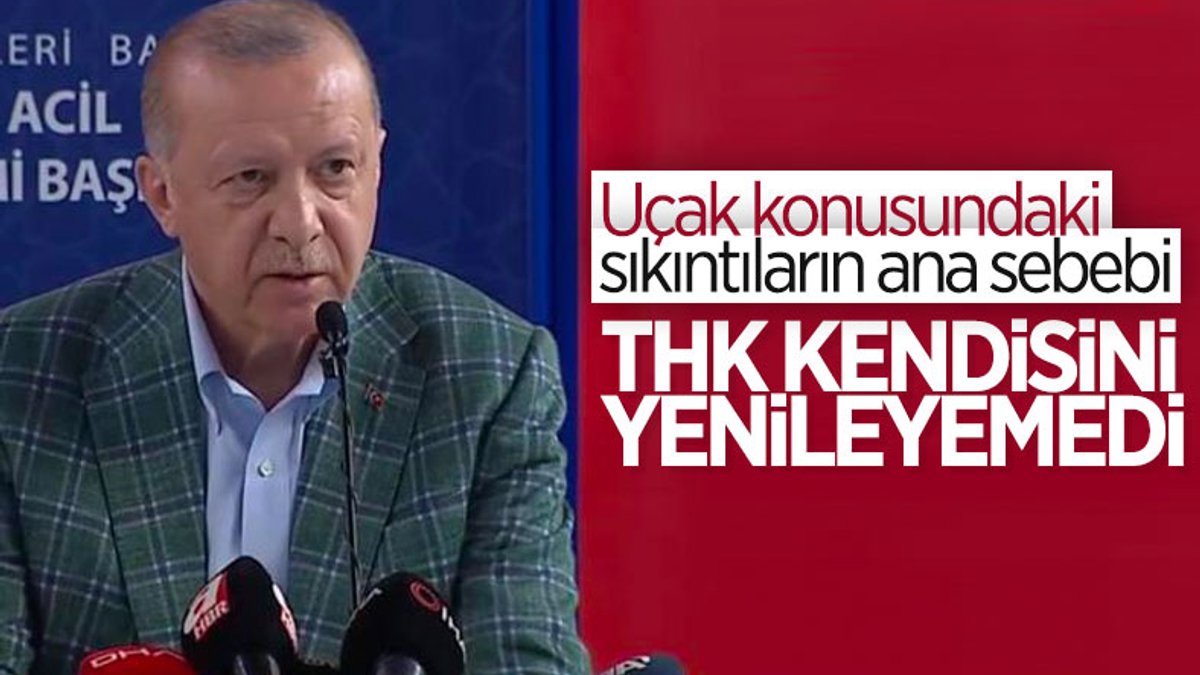 Cumhurbaşkanı Erdoğan: THK filosonu ve teknolojisini yenileyemedi