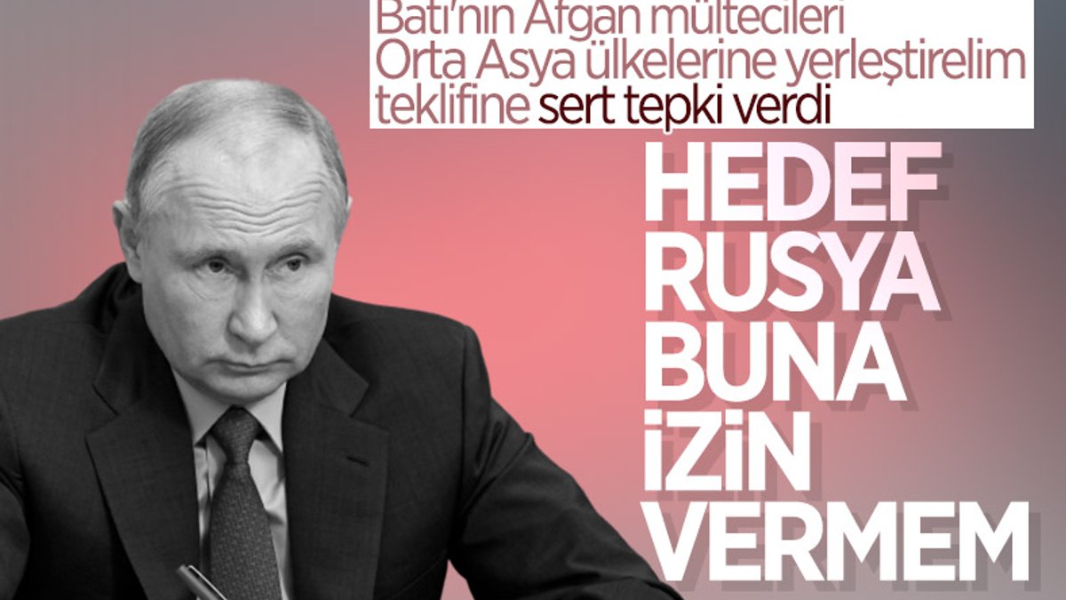Vladimir Putin: Afganistan'daki militanları sığınmacı kılığında ülkemde istemiyorum
