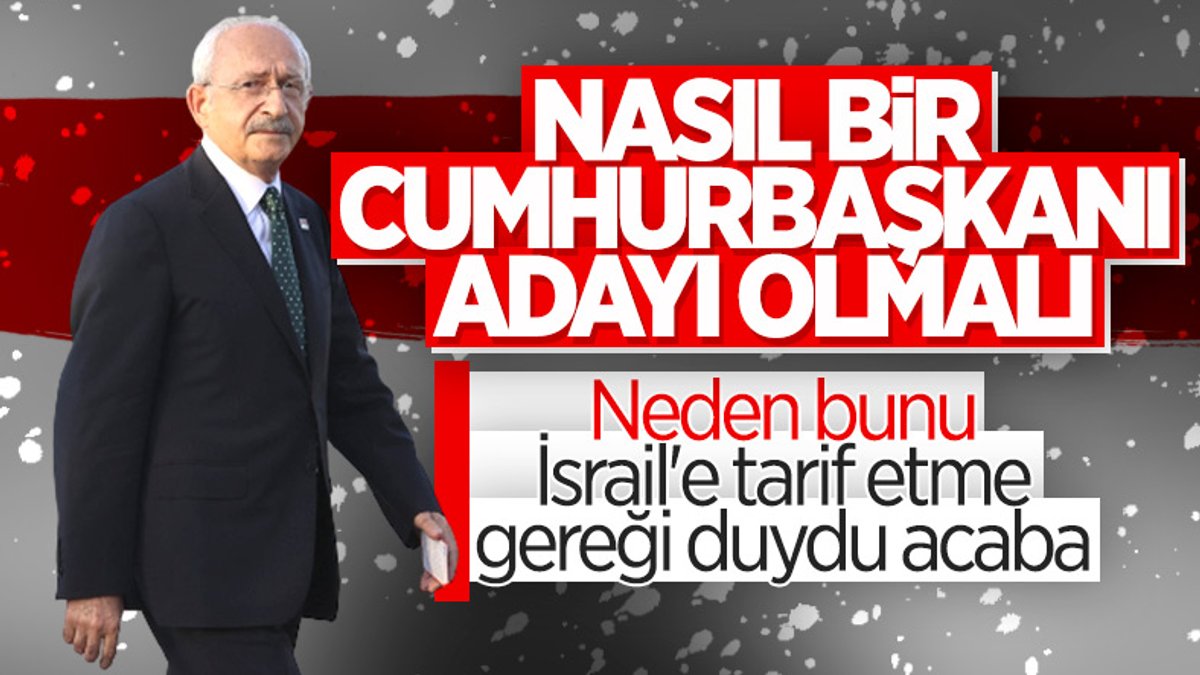 Kemal Kılıçdaroğlu'ndan İsrail'e Türkiye için cumhurbaşkanı adayı tarifi