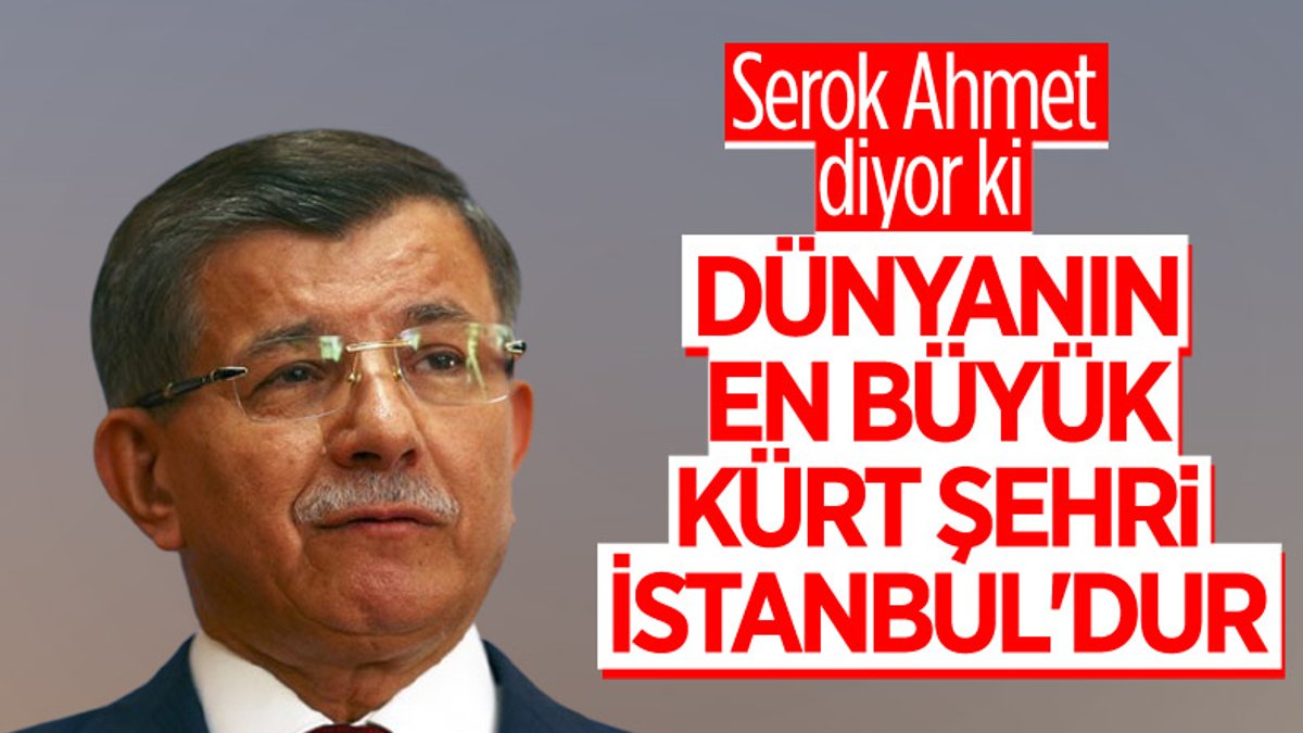 Ahmet Davutoğlu: En büyük Kürt şehri İstanbul'dur