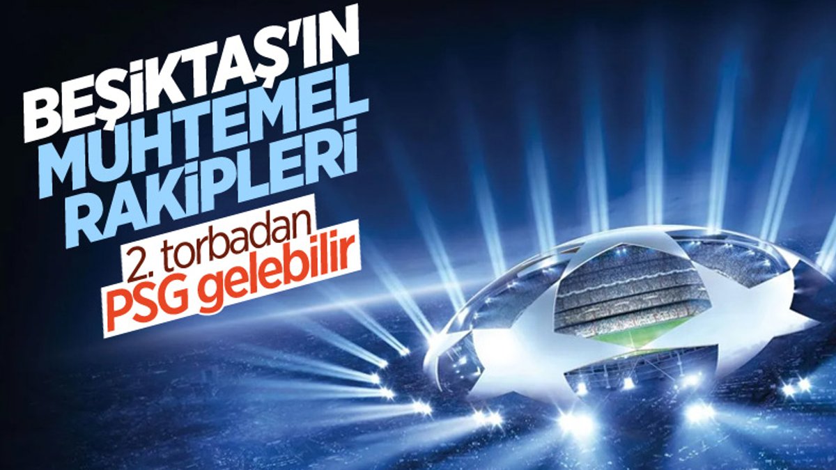 Beşiktaş'ın, Şampiyonlar Ligi'nde muhtemel rakipleri belli oldu