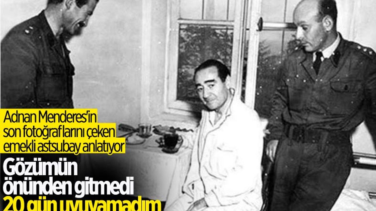 Menderes'in idamını fotoğrafladı: 15-20 gün uyuyamadım