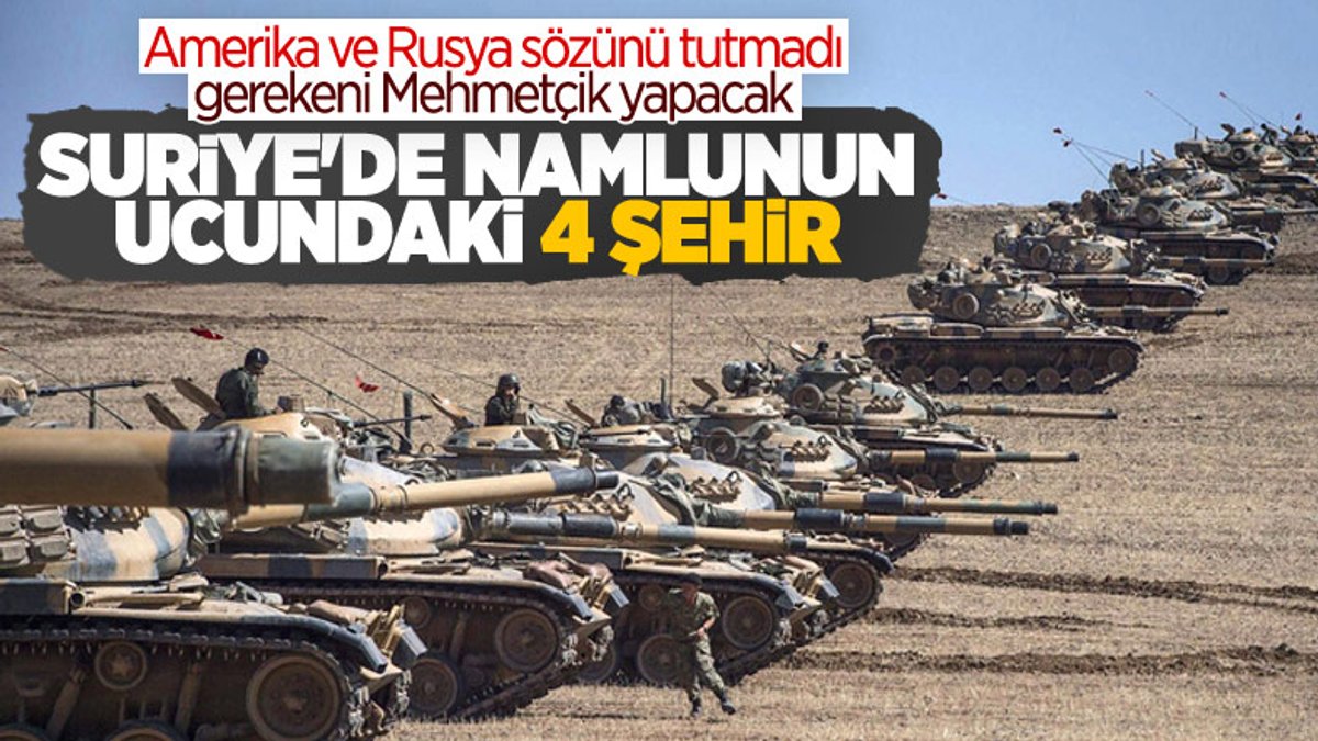Türkiye'nin yeni Suriye harekatında hedef olacak 4 şehir