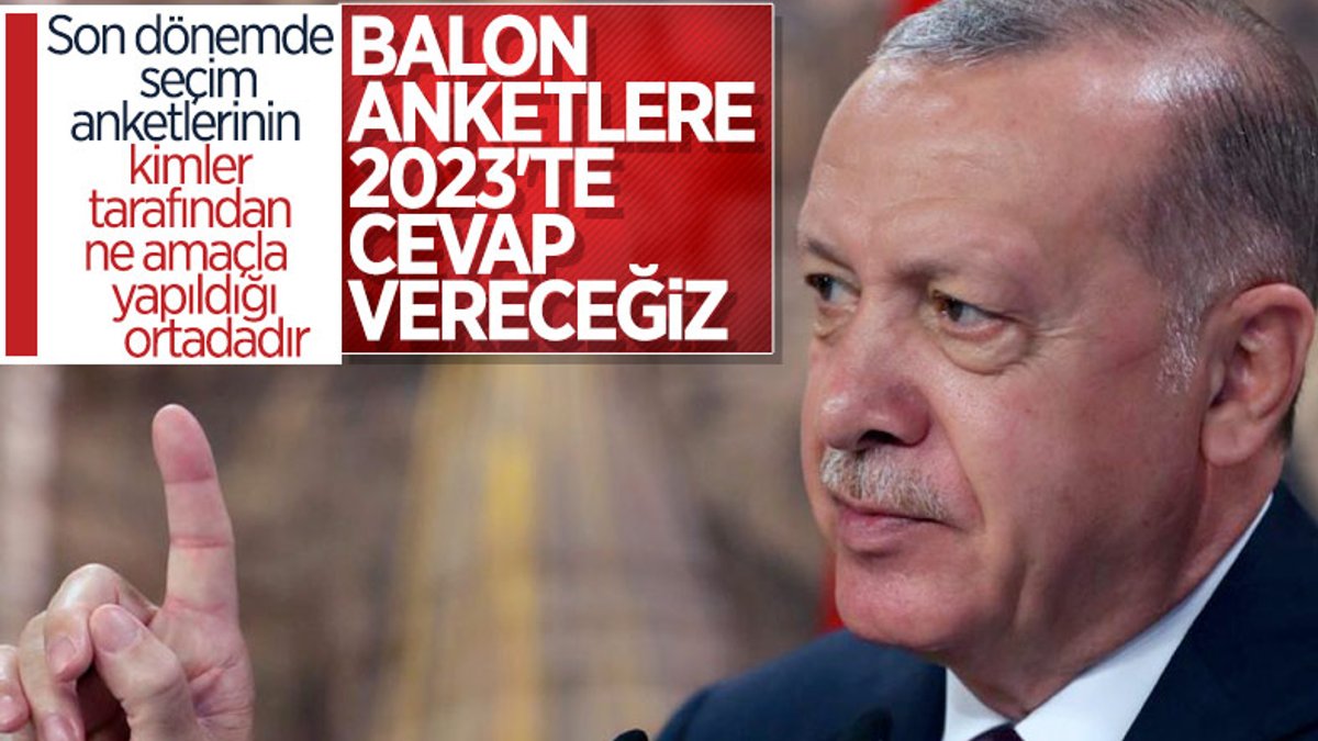 Cumhurbaşkanı Erdoğan: Anketlere gereken cevabı sandıkta vereceğiz