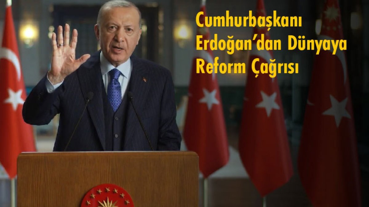 Cumhurbaşkanı Erdoğan’dan Dünyaya Reform  Çağrısı
