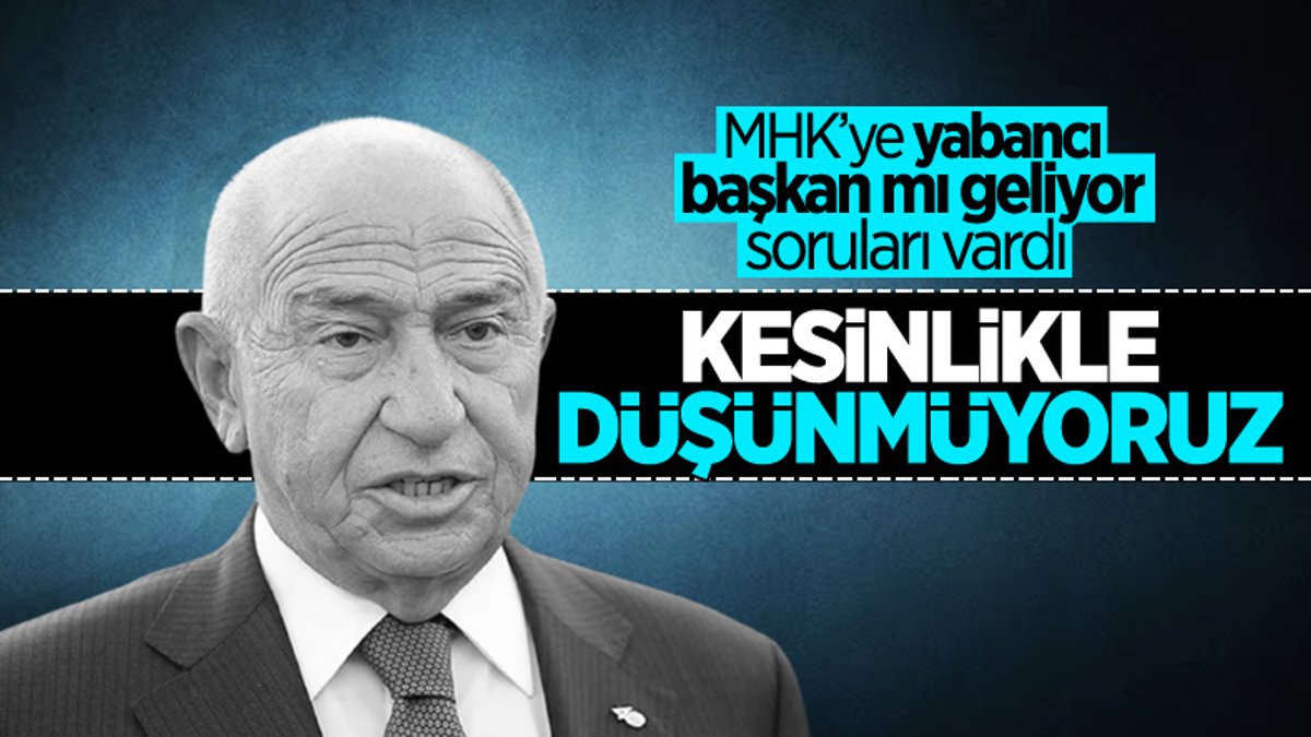 Nihat Özdemir: Yabancı MHK başkanından yana değiliz