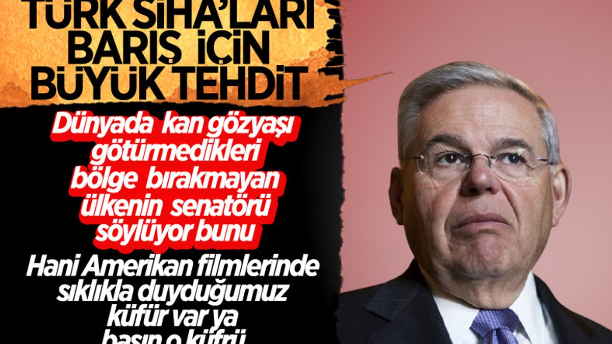 ABD'li Senatör Menendez: Türk SİHA'ları insan haklarına aykırı