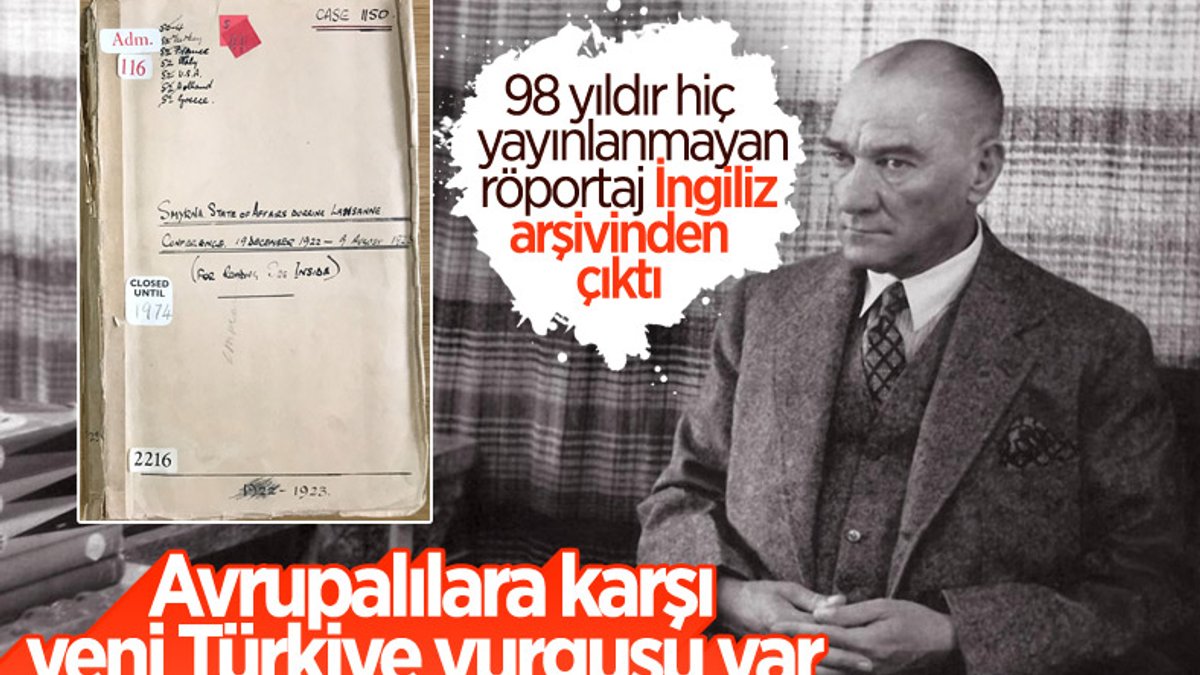 Atatürk'ün yeni ortaya çıkan röportajında 'Yeni Türkiye' vurgusu
