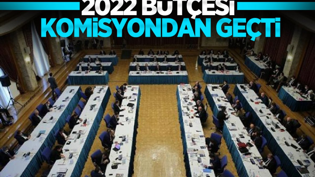 2022 Yılı Bütçesi komisyonda kabul edildi