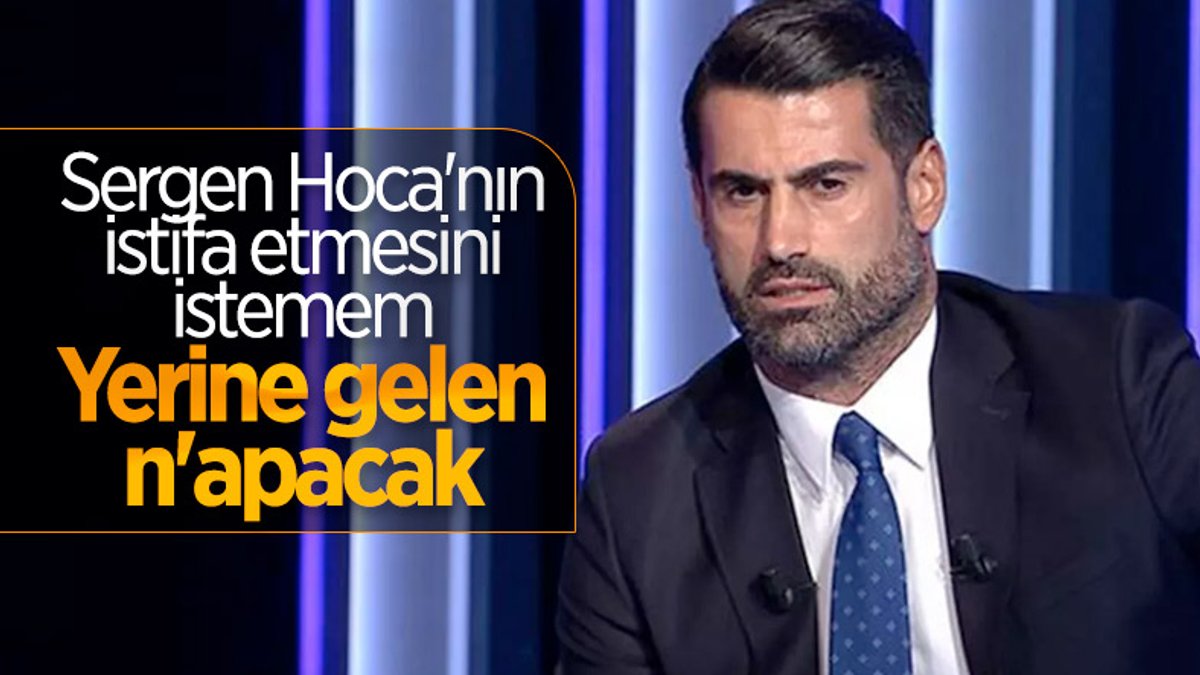 Volkan Demirel: Sergen Hoca'nın istifa etmesini istemem