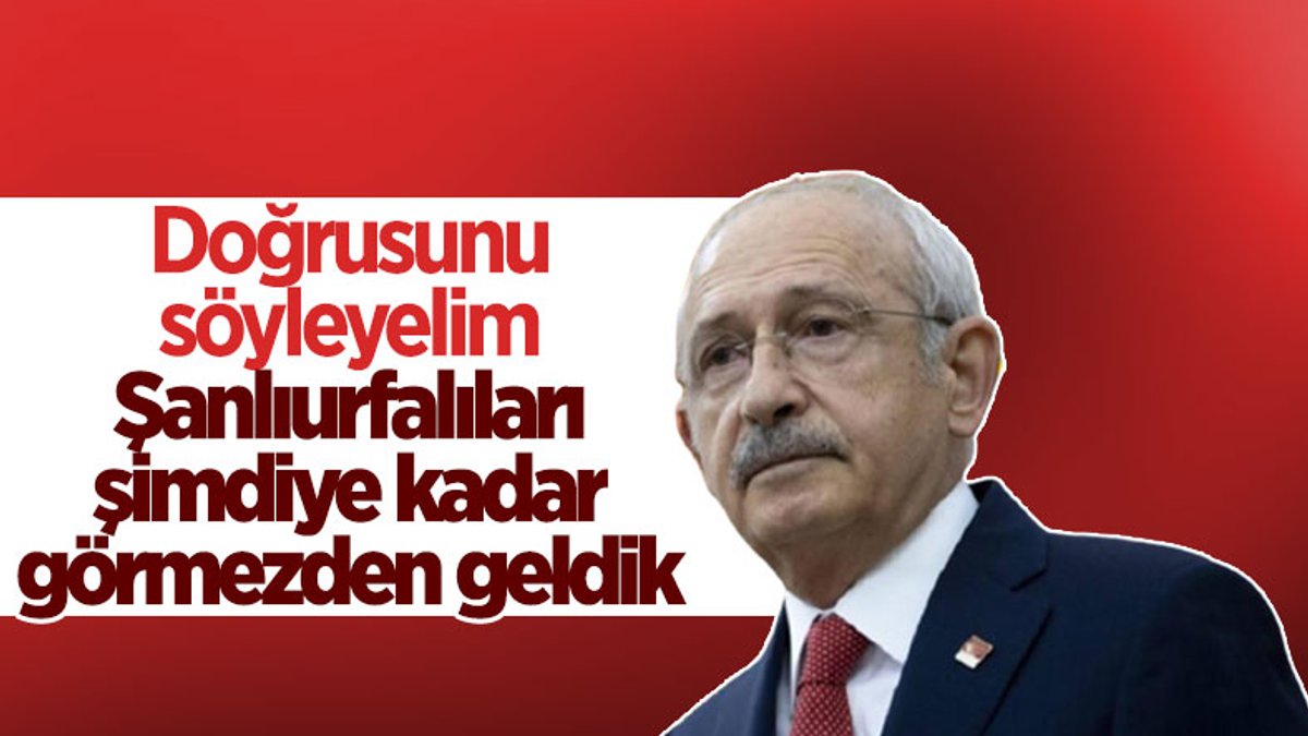 Kemal Kılıçdaroğlu: Şanlıurfalıları biraz görmezden geldik