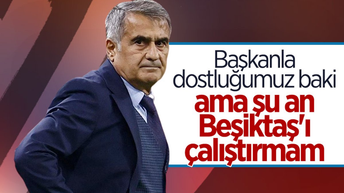 Şenol Güneş: Sezon ortasında Beşiktaş'la çalışmak istemiyorum