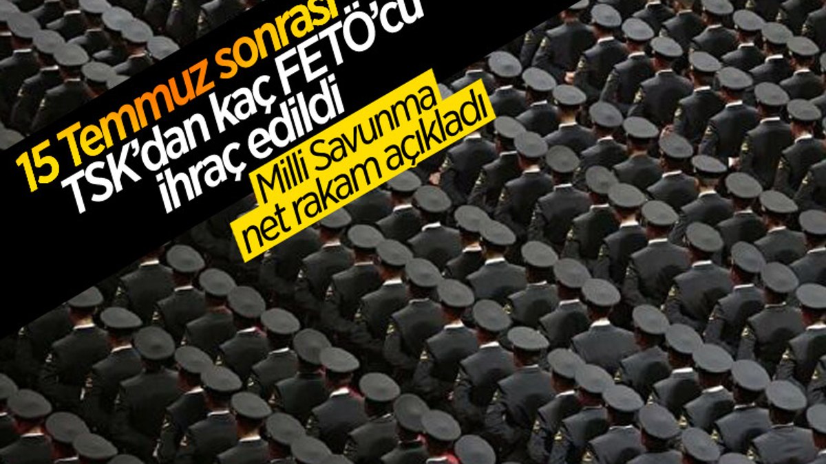 15 Temmuz sonrası TSKdan 24 bin 256 kişi ihraç edildi
