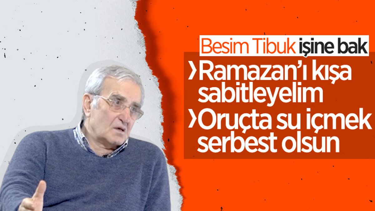 Besim Tibuk: Ramazan'ı kışa sabitleyelim, oruçta da su  içmek serbest olsun