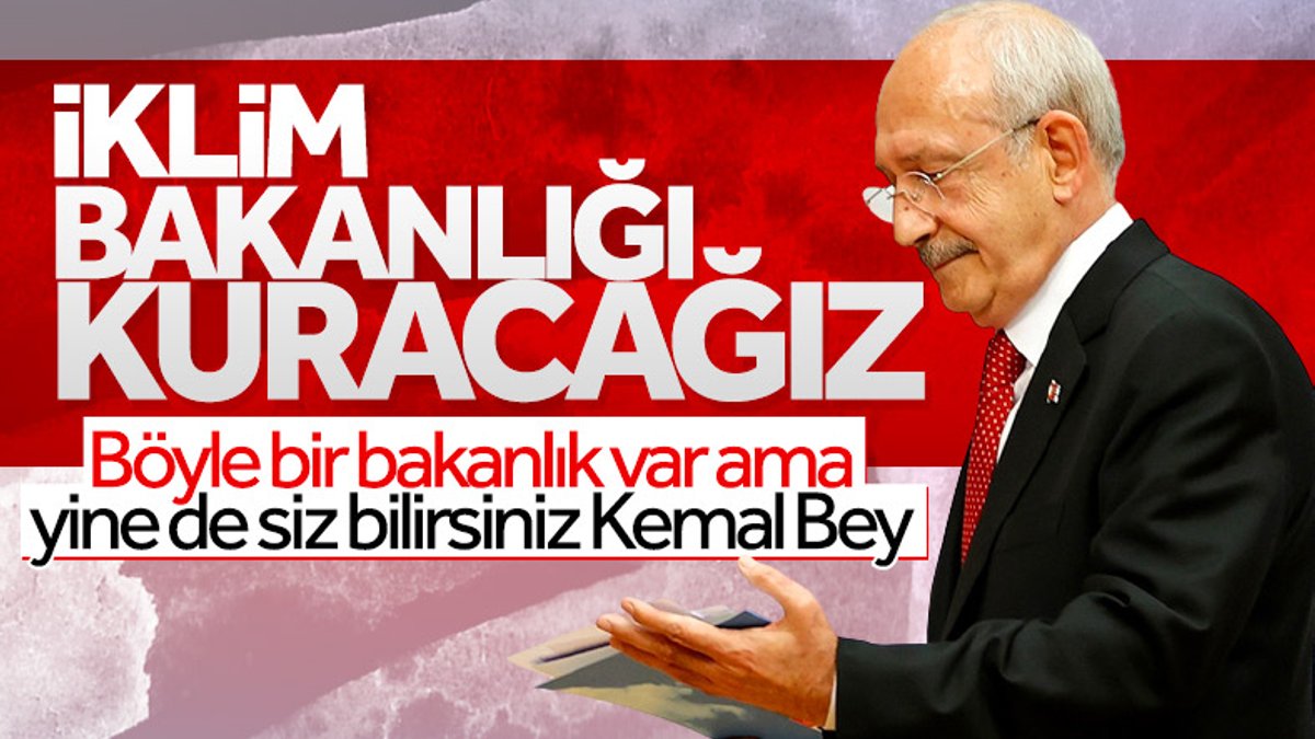Kemal Kılıçdaroğlu: İklim Bakanlığı kuracağız