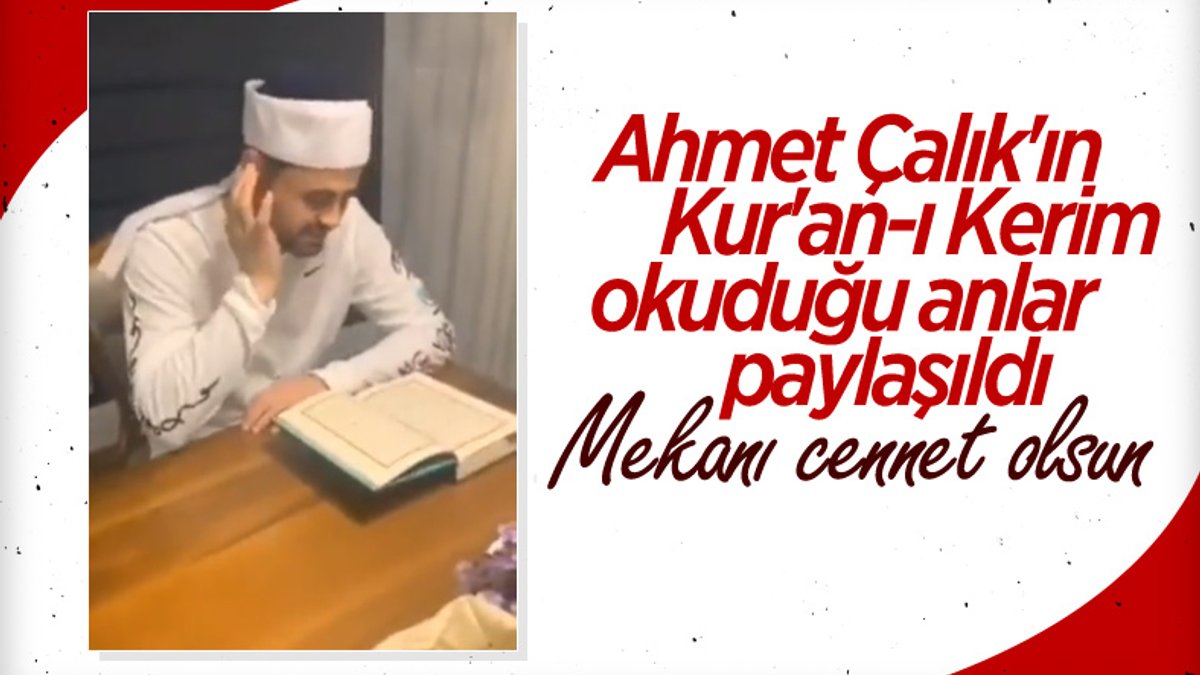 Ahmet Çalık'ın Kur'an-ı Kerim okuduğu anlar