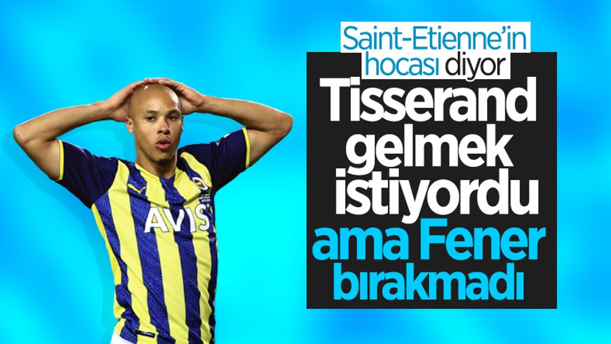 Saint-Etienne'den Tisserand açıklaması: Fenerbahçe bırakmıyor