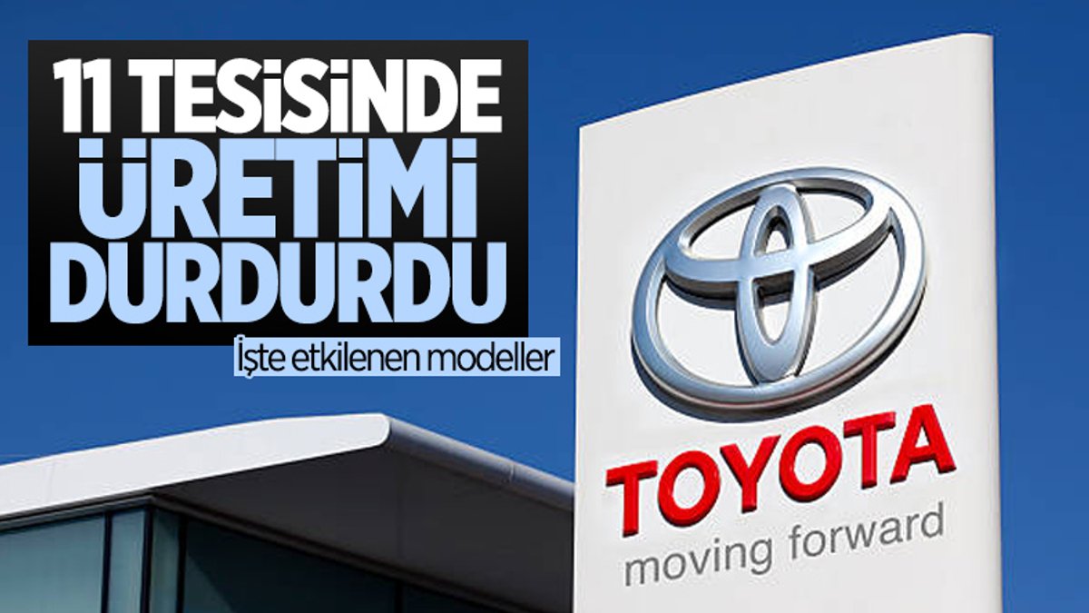 Toyota, 11 tesisinde üretimi durduruyor