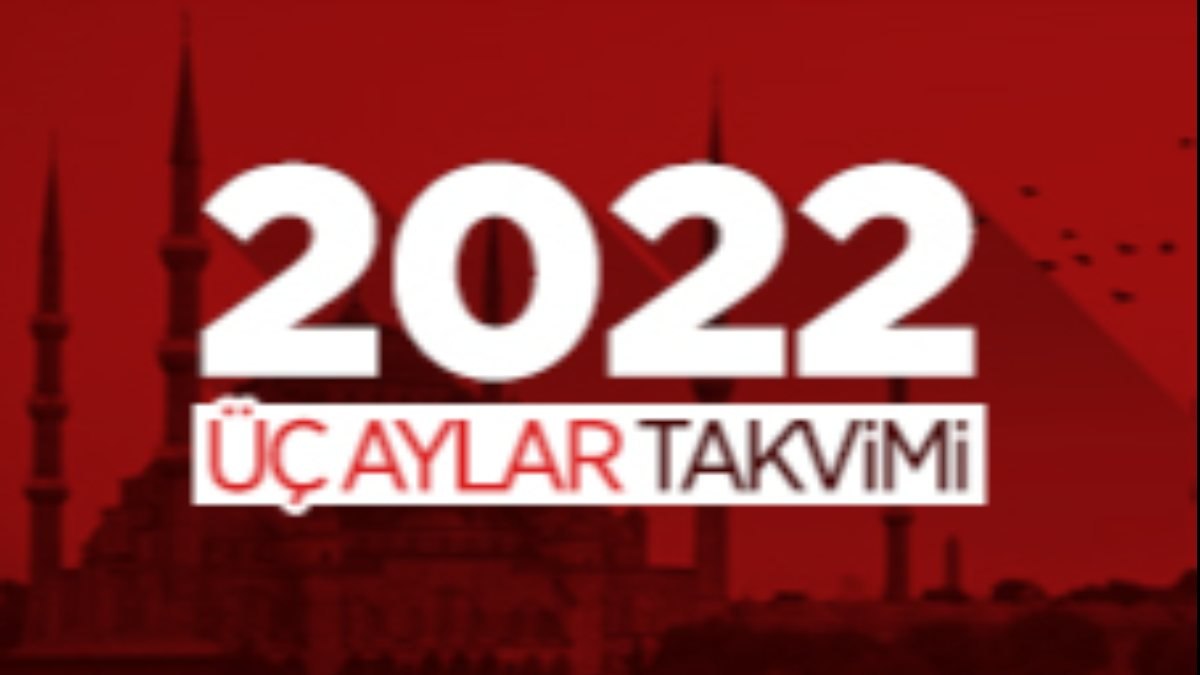 Üç Aylar ne zaman? İşte 2022 yılı Üç Aylar Takvimi