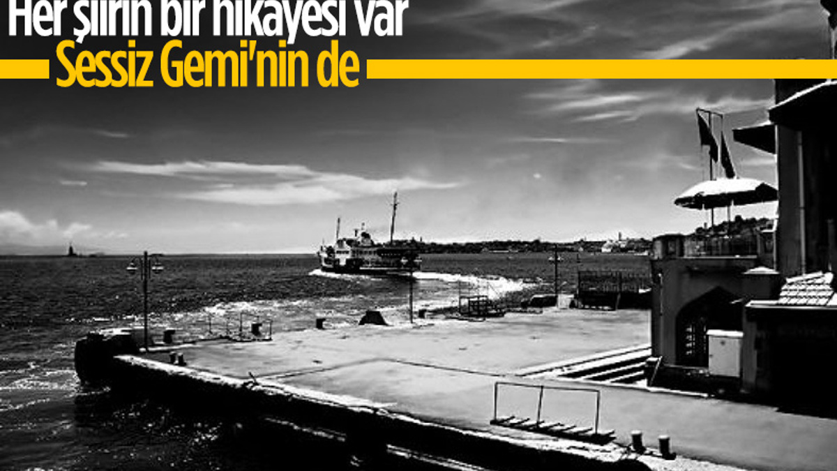 Yahya Kemal'in Sessiz Gemi şiirinin hikayesi