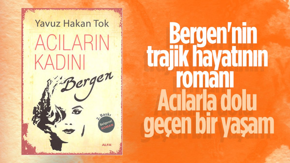 Hayatı zorluklarla geçen bir kadının romanı: Acıların Kadını-Bergen