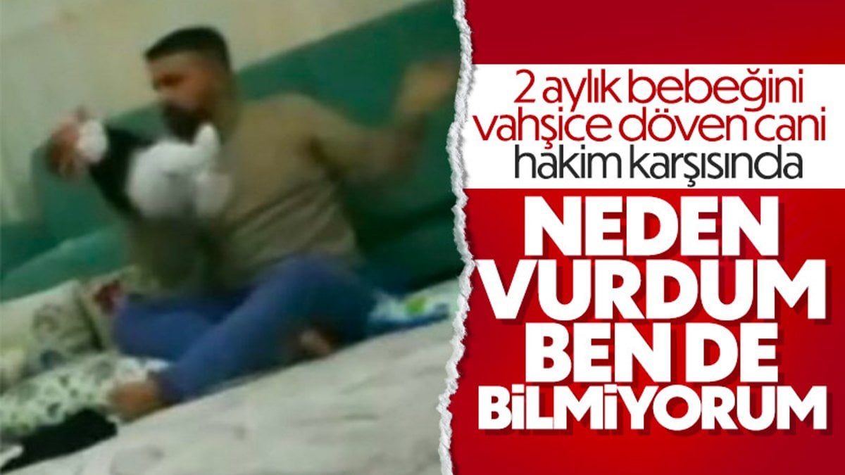 Gaziantep'te 2 aylık bebeğini döven baba hakim karşısına çıktı