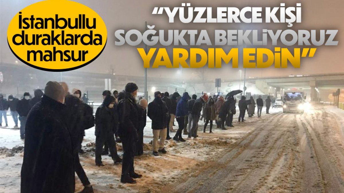 İstanbul'da yüzlerce vatandaş otobüs duraklarında mahsur kaldı