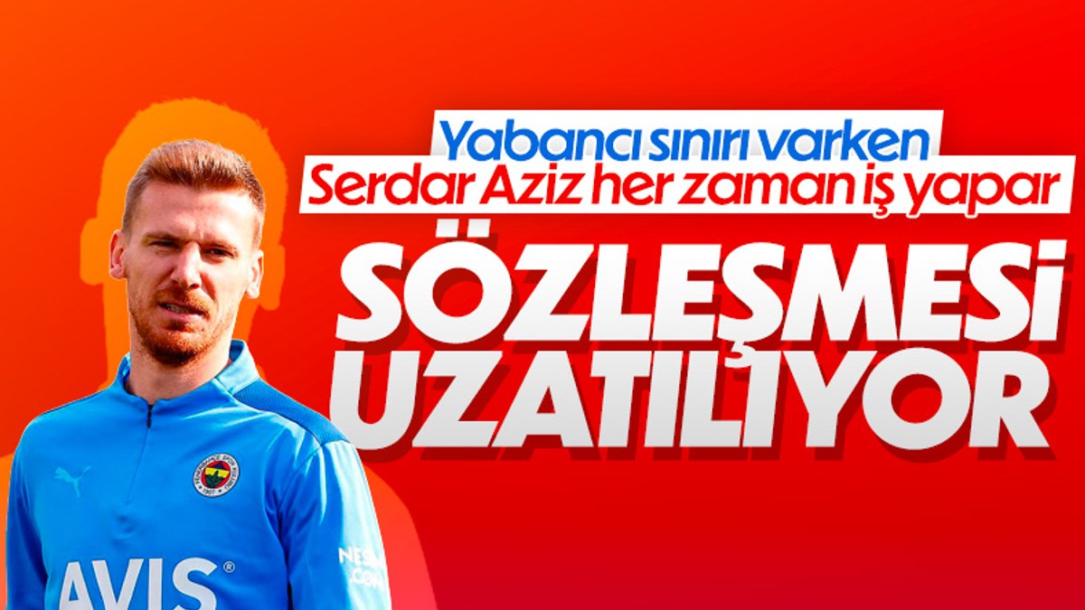 Fenerbahçe, Serdar Aziz'in sözleşmesini uzatıyor