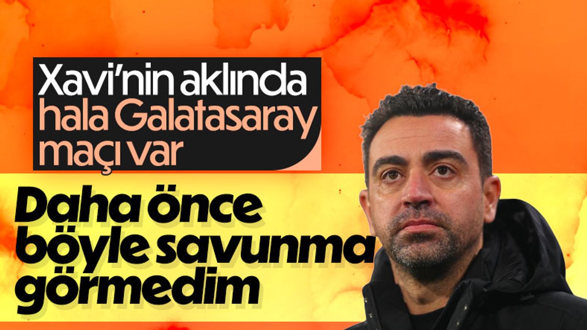 Xavi: Galatasaray'ın savunma düzenini daha önce görmedim
