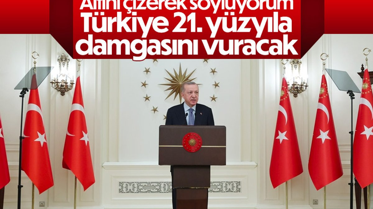 Cumhurbaşkanı Erdoğan: 21'inci yüzyıla Türkiye damgasını vuracak