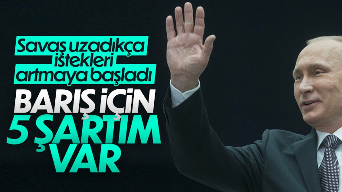 Vladimir Putin'in savaşı durdurmak için 5 şartı