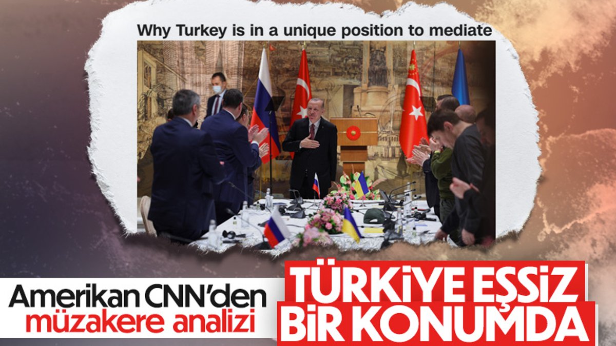 CNN: Türkiye, arabuluculuk için eşsiz bir konumda