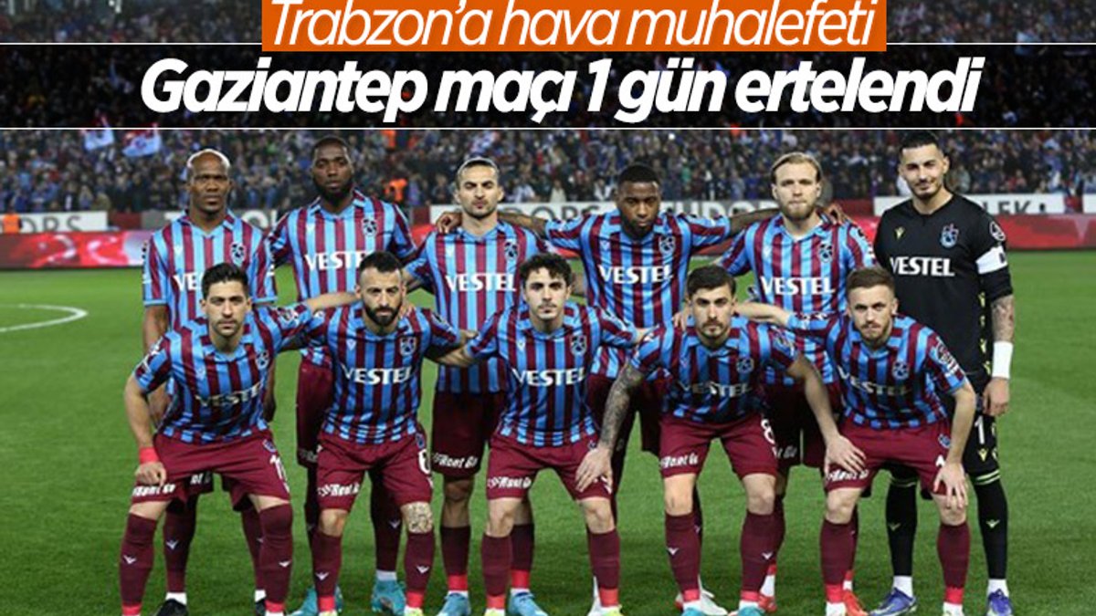 Gaziantep - Trabzonspor maçı ertelendi
