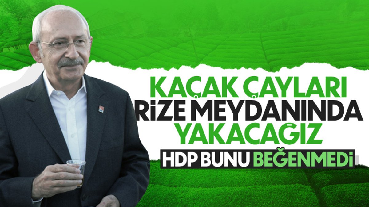 Kemal Kılıçdaroğlu: Kaçak çayları Rize meydanında yakacağız