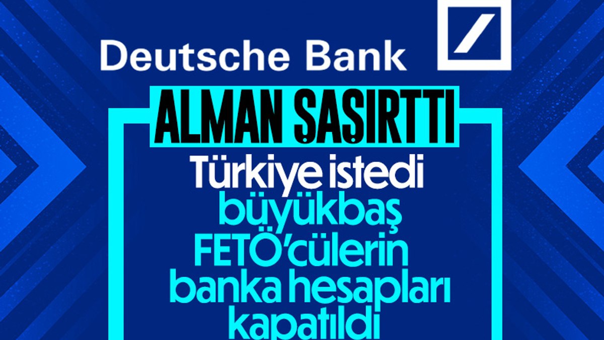 Alman Deutsche Bank FETÖ'cülerin hesaplarını kapattı