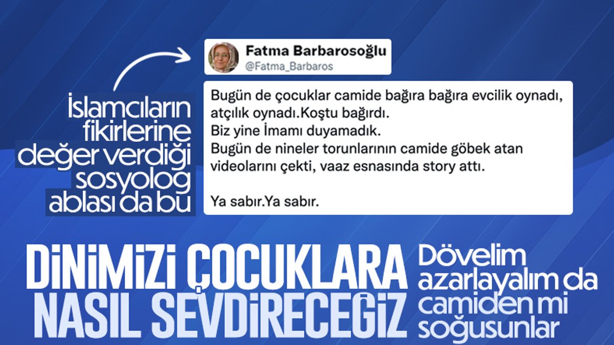 Fatma Barbarosoğlu, çocukların camide oynamasına karşı çıktı