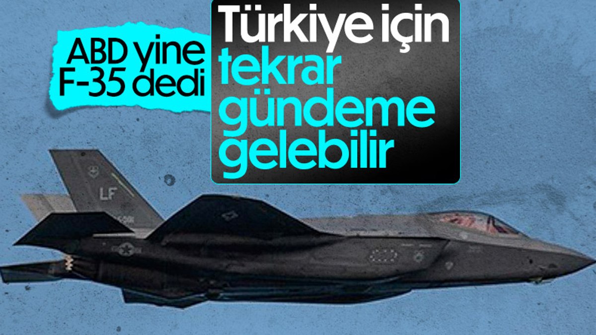 ABD Dışişleri Bakanlığı: Türkiye ile F-35 konusu tekrar gündeme gelebilir