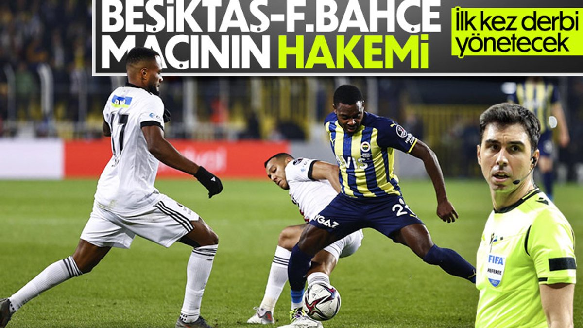 Beşiktaş - Fenerbahçe maçının hakemi