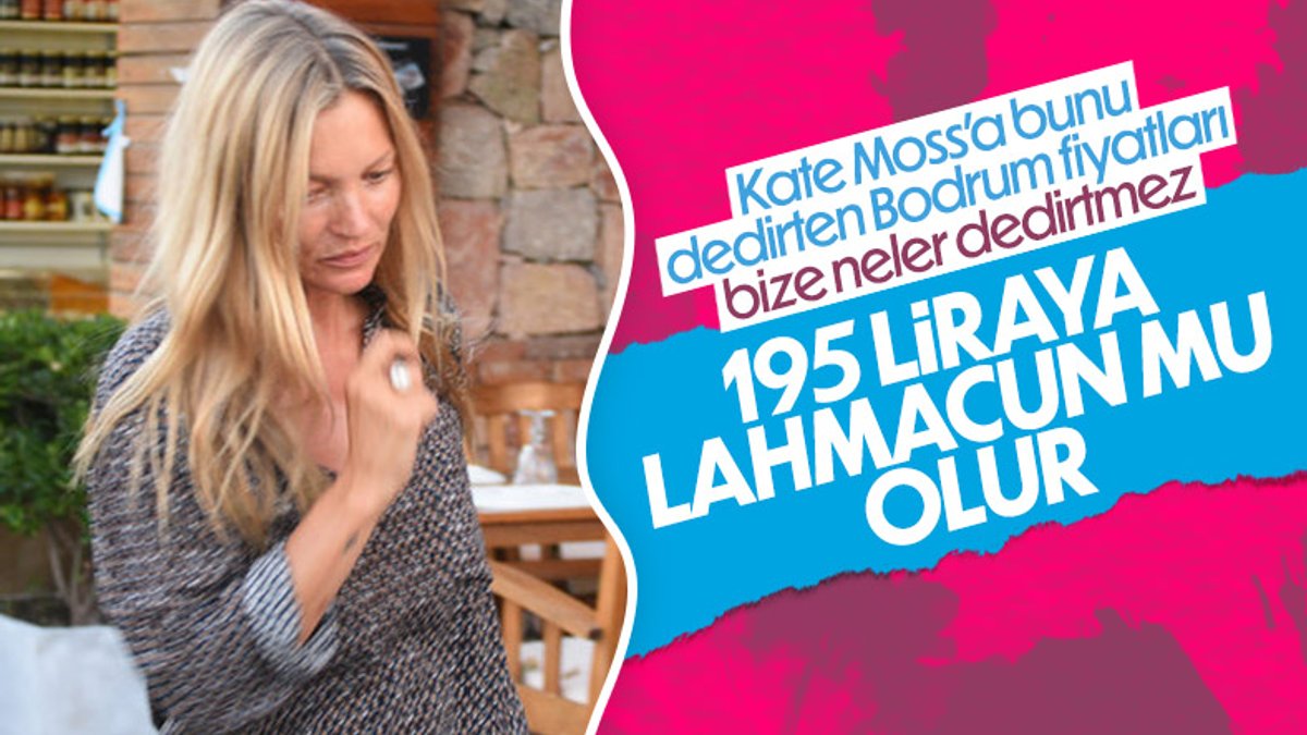 Kate Moss, Bodrum’da lahmacun fiyatlarını görünce şoka girdi